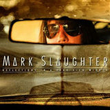 Mark Slaughter "Reflections In A Rear View Mirror"