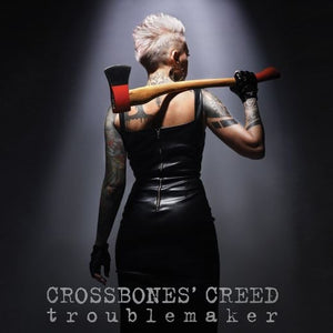 CROSSBONE'S CREED "Troublemaker"