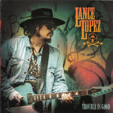Lance Lopez "Trouble Is Good"