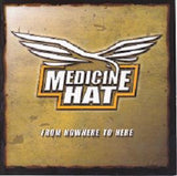 Medicine Hat "From Nowhere To Here"