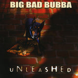 Big Bad Bubba "Unleashed"
