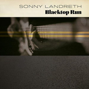 Sonny Landreth "Blacktop Run"