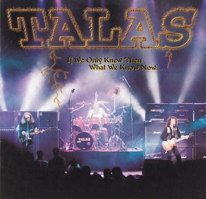 Talas "If We Only Knew Then What We Know Now..."