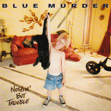 Blue Murder : "Nothin' But trouble"