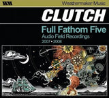 Clutch : "Full Fathom Five Audio Field Recordings 2007-2008"