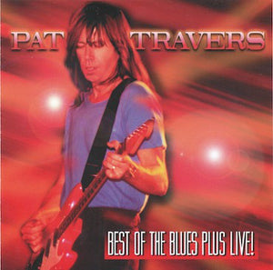 Pat Travers "Best Of The Blues Plus Live!"