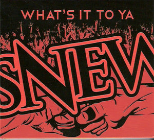 Snew "What's It To Ya"