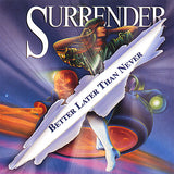 Surrender : "Better Later Than Never"