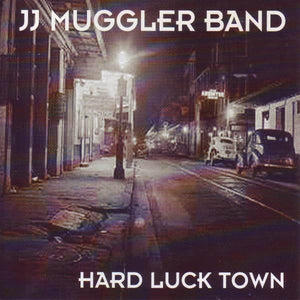 JJ Muggler Band "Hard Luck Town"