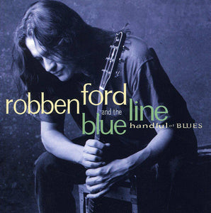 Robben Ford & The Blue Line "Handful Of Blues"