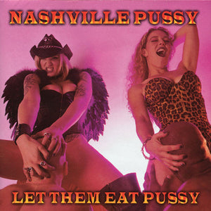 Nashville Pussy "Let Them Eat Pussy"