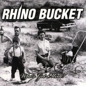 Rhino Bucket "Who's Got Mine"