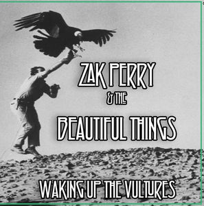 Zak Perry & the beautiful things "Waking up the vultures"